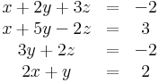 \begin{matrix}
x+2y+3z&=&-2 \\
x+5y-2z&=&3 \\
3y+2z&=&-2 \\
2x+y&=&2 \end{matrix} 
