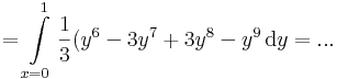 
=\int\limits_{x=0}^1\frac{1}{3}(y^6-3y^7+3y^{8}-y^{9} \,\mathrm{d}y=...