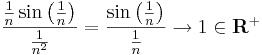 \frac{\frac{1}{n}\sin\left(\frac{1}{n}\right)}{\frac{1}{n^2}}=\frac{\sin\left(\frac{1}{n}\right)}{\frac{1}{n}}\to 1\in \mathbf{R}^+