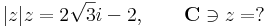 |z|z=2\sqrt{3}i-2,\quad\quad\mathbf{C}\ni z=?