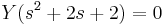 Y(s^2+2s+2)=0\,