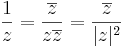 \frac{1}{z}=\frac{\overline{z}}{z\overline{z}}=\frac{\overline{z}}{|z|^2}