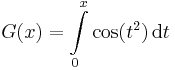 G(x)=\int\limits_{0}^x\cos(t^2)\,\mathrm{d}t