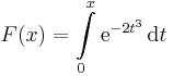 F(x)=\int\limits_{0}^x\mathrm{e}^{-2t^3}\,\mathrm{d}t