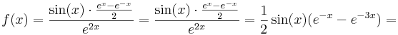 f(x)=\frac{\sin(x)\cdot \frac{e^x-e^{-x}}{2}}{e^{2x}}=\frac{\sin(x)\cdot \frac{e^x-e^{-x}}{2}}{e^{2x}}=\frac{1}{2}\sin(x)(e^{-x}-e^{-3x})=