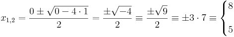 x_{1,2}=\frac{0\pm \sqrt{0-4\cdot 1}}{2}=\frac{\pm\sqrt{-4}}{2}\equiv\frac{\pm\sqrt{9}}{2}\equiv\pm 3\cdot 7\equiv\left\{\begin{matrix}8\\ \\ 5 \end{matrix}\right.
