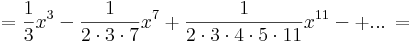 =\frac{1}{3}x^3-\frac{1}{2\cdot 3\cdot 7}x^7+\frac{1}{2\cdot 3\cdot 4\cdot 5\cdot 11 }x^{11}-+...\,=