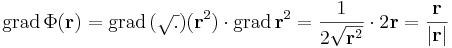 \mathrm{grad}\,\Phi(\mathbf{r})=\mathrm{grad}\,(\sqrt{.})(\mathbf{r}^2)\cdot \mathrm{grad}\,\mathbf{r}^2=\frac{1}{2\sqrt{\mathbf{r}^2}}\cdot 2\mathbf{r}=\frac{\mathbf{r}}{|\mathbf{r}|}