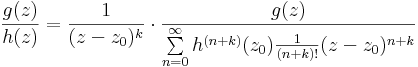 \frac{g(z)}{h(z)}=\frac{1}{(z-z_0)^k}\cdot\frac{g(z)}{\sum\limits_{n=0}^{\infty}h^{(n+k)}(z_0)\frac{1}{(n+k)!}(z-z_0)^{n+k}}