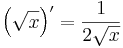 \left(\sqrt{x}\right)'=\frac{1}{2\sqrt{x}}\,