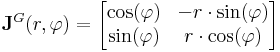 \mathbf{J}^G(r,\varphi)=\begin{bmatrix}\cos(\varphi) & - r\cdot\sin(\varphi)\\ \sin(\varphi) & r\cdot\cos(\varphi)\end{bmatrix}