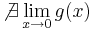\not\exists\lim\limits_{x\to 0}g(x)