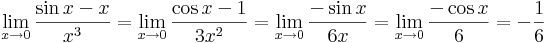\lim\limits_{x\to 0}\frac{\sin x-x}{x^3}=\lim\limits_{x\to 0}\frac{\cos x -1}{3x^2}=\lim\limits_{x\to 0}\frac{-\sin x}{6x}=\lim\limits_{x\to 0}\frac{-\cos x}{6}=-\frac{1}{6}