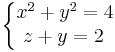 \left\{\begin{matrix} x^2+y^2=4\\
z+y=2\,
\end{matrix}\right.
