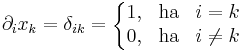  \partial_ix_k=\delta_{ik}=\left\{\begin{matrix}1,& \mathrm{ha} & i=k\\ 0,& \mathrm{ha} & i\ne k\end{matrix}\right.