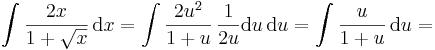  \int \frac{2x}{1+\sqrt{x}}\,\mathrm{d}x=\int \frac{2u^2}{1+u}\,\frac{1}{2u}\mathrm{d}u\,\mathrm{d}u=\int \frac{u}{1+u}\,\mathrm{d}u=