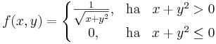 f(x,y)=\left\{\begin{matrix}\frac{1}{\sqrt{x+y^2}}, & \mathrm{ha} & x+y^2 > 0\\
0, & \mathrm{ha}& x+y^2\leq 0\end{matrix}\right.