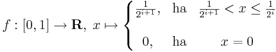 f:[0,1]\to \mathbf{R},\;x\mapsto\left\{\begin{matrix}\frac{1}{2^{i+1}}, & \mathrm{ha} & \frac{1}{2^{i+1}}<x\leq\frac{1}{2^i} \\\\ 0, & \mathrm{ha} & x= 0\end{matrix}\right.