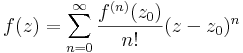 f(z)=\sum\limits_{n=0}^\infty\frac{f^{(n)}(z_0)}{n!}(z-z_0)^n