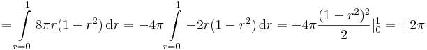=\int\limits_{r=0}^{1}8\pi r (1-r^2)\,\mathrm{d}r=-4\pi\int\limits_{r=0}^{1}-2 r (1-r^2)\,\mathrm{d}r=-4\pi\frac{(1-r^2)^2}{2}|_0^1=+2\pi