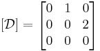 [\mathcal{D}]=
\begin{bmatrix} 
 0 & 1 & 0 \\
 0 & 0 & 2\\
 0 & 0 & 0 
\end{bmatrix} 
