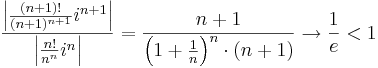 \frac{\left|\frac{(n+1)!}{(n+1)^{n+1}}i^{n+1}\right|}{\left|\frac{n!}{n^n}i^n\right|}=\frac{n+1}{\left(1+\frac{1}{n}\right)^n\cdot(n+1)}\to\frac{1}{e}<1 