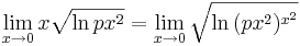 \lim\limits_{x\to 0}x\sqrt{\mathrm{ln}\,px^2}=\lim\limits_{x\to 0}\sqrt{\mathrm{ln}\,(px^2)^{x^2}}