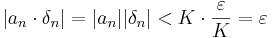 |a_n\cdot \delta_n|=|a_n||\delta_n|< K\cdot \frac{\varepsilon}{K}=\varepsilon\,