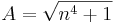 A=\sqrt{n^4+1}