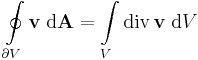 \oint\limits_{\partial V} \mathbf{v}\;\mathrm{d}\mathbf{A}=\int\limits_{V} \mathrm{div}\,\mathbf{v}\;\mathrm{d}V