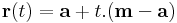 \mathbf{r}(t)=\mathbf{a}+t.(\mathbf{m}-\mathbf{a})\,
