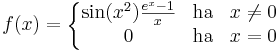 f(x)=\left\{\begin{matrix}\sin(x^2)\frac{e^x-1}{x}& \mathrm{ha} & x\ne 0\\
0 &\mathrm{ha} & x=0
 \end{matrix}\right.