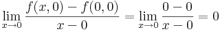 \lim\limits_{x\to 0}\frac{f(x,0)-f(0,0)}{x-0}=\lim\limits_{x\to 0}\frac{0-0}{x-0}=0