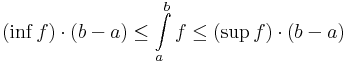 (\inf f)\cdot(b-a)\leq \int\limits_{a}^b f\leq(\sup f)\cdot(b-a)