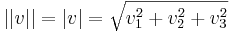 ||v||=|v|=\sqrt{v_1^2+v_2^2+v_3^2}