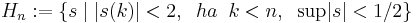 H_n:=\{s\mid |s(k)|<2,\;\; ha\; \;k<n,\;\;\mathrm{sup}|s|<1/2 \}