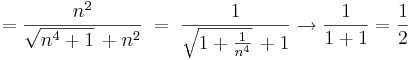 =\frac{n^2}{\sqrt{n^4+1}\,+n^2}\;=\;\frac{1}{\sqrt{1+\frac{1}{n^4}}\,+1}\to \frac{1}{1+1}=\frac{1}{2}