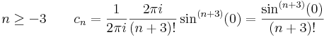 
n\geq -3\quad\quad c_n=\frac{1}{2\pi i}\frac{2\pi i }{(n+3)!}\sin^{(n+3)}(0)=\frac{\sin^{(n+3)}(0) }{(n+3)!}
