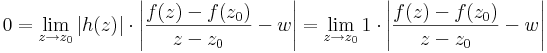 0=\lim\limits_{z\to z_0}|h(z)|\cdot \left|\frac{f(z)-f(z_0)}{z-z_0}-w\right|=\lim\limits_{z\to z_0}1\cdot \left|\frac{f(z)-f(z_0)}{z-z_0}-w\right|