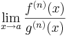 \lim\limits_{x\to a}\frac{f^{(n)}(x)}{g^{(n)}(x)}