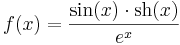 f(x)=\frac{\sin(x)\cdot \mathrm{sh}(x)}{e^x}\,