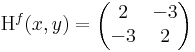\mathrm{H}^{f}(x,y)=\begin{pmatrix}
 2 & -3 \\
 -3 & 2
\end{pmatrix}