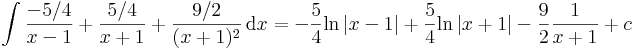 \int\frac{-5/4}{x-1}+\frac{5/4}{x+1}+\frac{9/2}{(x+1)^2}\,\mathrm{d}x=-\frac{5}{4}\mathrm{ln}\,|x-1|+\frac{5}{4}\mathrm{ln}\,|x+1|-\frac{9}{2}\frac{1}{x+1}+c