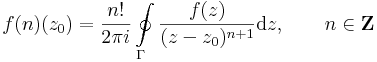 f{(n)}(z_0)=\frac{n!}{2\pi i}\oint\limits_{\Gamma}\frac{f(z)}{(z-z_0)^{n+1}}\mathrm{d}z,\quad\quad n\in\mathbf{Z}