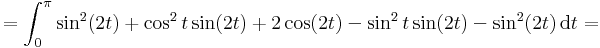 =\int_0^\pi\sin^2(2t)+\cos^2t\sin(2t)+2\cos(2t)-\sin^2t\sin(2t)-\sin^2(2t)\,\mathrm{d}t=