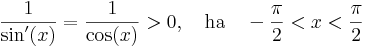 \frac{1}{\sin'(x)}=\frac{1}{\cos(x)}>0,\quad \mathrm{ha}\quad -\frac{\pi}{2}<x<\frac{\pi}{2}
