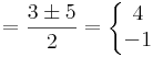 =\frac{3\pm 5}{2}=\left\{\begin{matrix}4\\-1\end{matrix}\right.