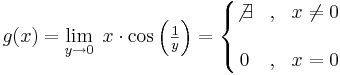 g(x)=\lim\limits_{y\to 0}\;x\cdot \cos\left(\textstyle{\frac{1}{y}}\right)=\left\{\begin{matrix} \not\exists &,& x\ne 0\\
\\
0 &,& x= 0
\end{matrix}\right.