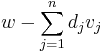 w - \sum_{j=1}^{n} d_j v_j