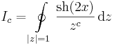 I_c=\oint\limits_{|z|=1}\frac{\mathrm{sh}(2x)}{z^c}\,\mathrm{d}z\,